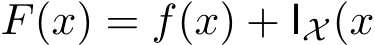  F(x) = f(x) + IX (x