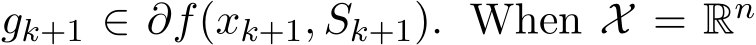 gk+1 ∈ ∂f(xk+1, Sk+1). When X = Rn