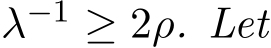  λ−1 ≥ 2ρ. Let