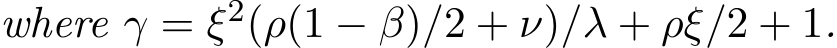 where γ = ξ2(ρ(1 − β)/2 + ν)/λ + ρξ/2 + 1.