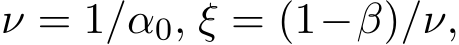  ν = 1/α0, ξ = (1−β)/ν,
