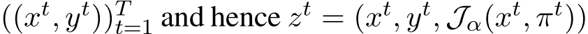  ((xt, yt))Tt=1 and hence zt = (xt, yt, Jα(xt, πt))