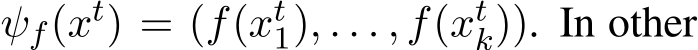  ψf(xt) = (f(xt1), . . . , f(xtk)). In other