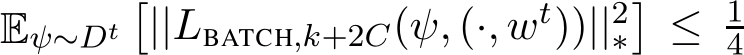  Eψ∼Dt�||LBATCH,k+2C(ψ, (·, wt))||2∗�≤ 14