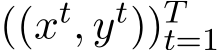  ((xt, yt))Tt=1