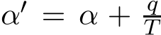  α′ = α + qT 