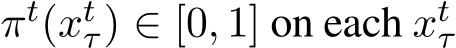  πt(xtτ) ∈ [0, 1] on each xtτ 