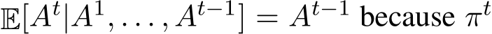  E[At|A1, . . . , At−1] = At−1 because πt
