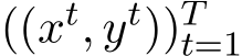  ((xt, yt))Tt=1