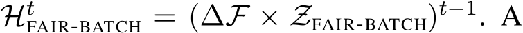 HtFAIR-BATCH = (∆F × ZFAIR-BATCH)t−1. A