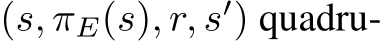  (s, πE(s), r, s′) quadru-