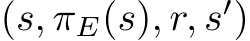  (s, πE(s), r, s′)