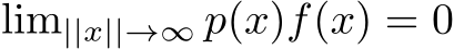 lim||x||→∞ p(x)f(x) = 0