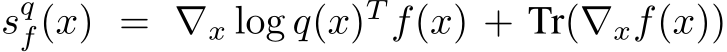 sqf(x) = ∇x log q(x)T f(x) + Tr(∇xf(x))