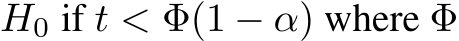  H0 if t < Φ(1 − α) where Φ