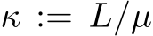 κ := L/µ