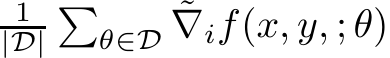 1|D|�θ∈D ˜∇if(x, y, ; θ)