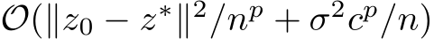  O(∥z0 − z∗∥2/np + σ2cp/n)