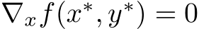  ∇xf(x∗, y∗) = 0