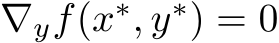  ∇yf(x∗, y∗) = 0