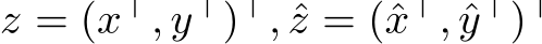  z = (x⊤, y⊤)⊤, ˆz = (ˆx⊤, ˆy⊤)⊤