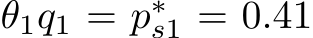  θ1q1 = p∗s1 = 0.41