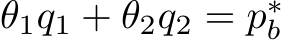 θ1q1 + θ2q2 = p∗b