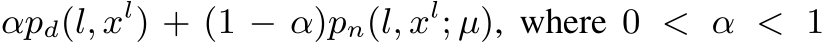 αpd(l, xl) + (1 − α)pn(l, xl; µ), where 0 < α < 1