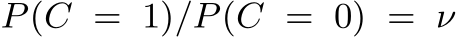  P(C = 1)/P(C = 0) = ν