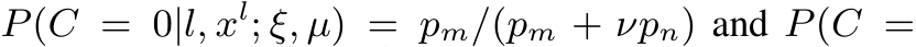  P(C = 0|l, xl; ξ, µ) = pm/(pm + νpn) and P(C =