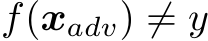 f(xadv) ̸= y