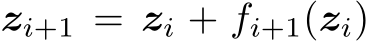  zi+1 = zi + fi+1(zi)