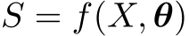 S = f(X, θ)