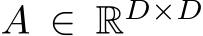  A ∈ RD×D