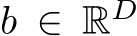  b ∈ RD