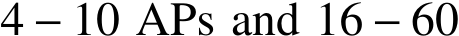  4 − 10 APs and 16 − 60