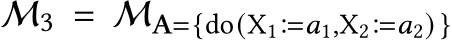  M3 = MA={do(X1�𝑎1,X2�𝑎2) }