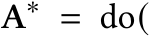  A∗ = do(