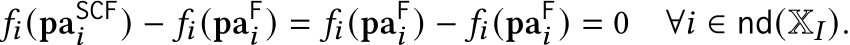 𝑓𝑖 (paSCF𝑖 ) − 𝑓𝑖 (paF𝑖 ) = 𝑓𝑖 (paF𝑖 ) − 𝑓𝑖 (paF𝑖 ) = 0 ∀𝑖 ∈ nd(X𝐼 ).