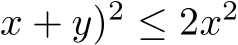 x + y)2 ≤ 2x2