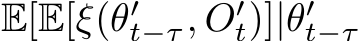  E[E[ξ(θ′t−τ, O′t)]|θ′t−τ