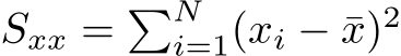  Sxx = �Ni=1(xi − ¯x)2