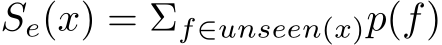 Se(x) = Σf∈unseen(x)p(f)