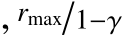 , rmax/1−γ