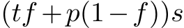  (tf +p(1−f))s