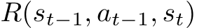  R(st−1, at−1, st)
