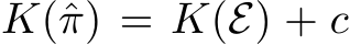  K(ˆπ) = K(E) + c