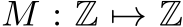M : Z �→ Z