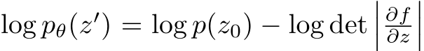  log pθ(z′) = log p(z0) − log det��� ∂f∂z���