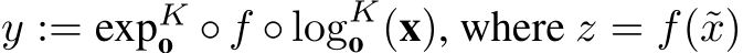  y := expKo ◦ f ◦ logKo (x), where z = f(˜x)